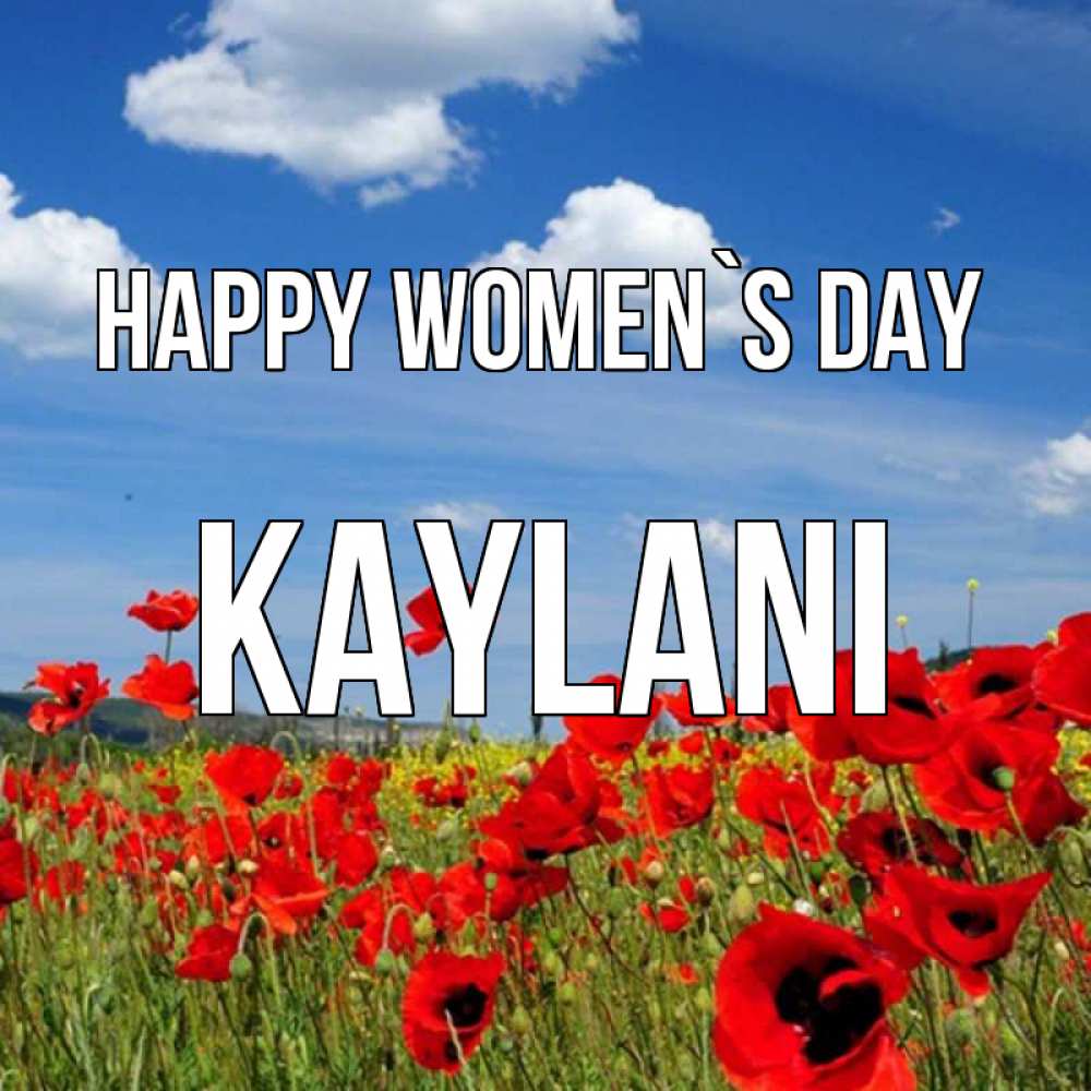 Greetings card с именем, Kaylani happy women`s day международный женский день 1 Greetings with text for free download 